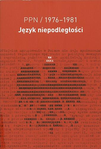 Okładka książki PPN 1976-1981 : język niepodległości / wybór i oprac. Łukasz Bertram.