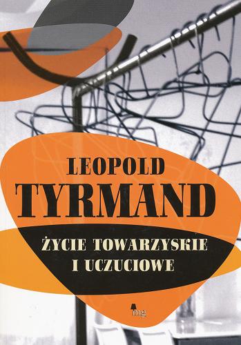Okładka książki Życie towarzyskie i uczuciowe / Leopold Tyrmand.