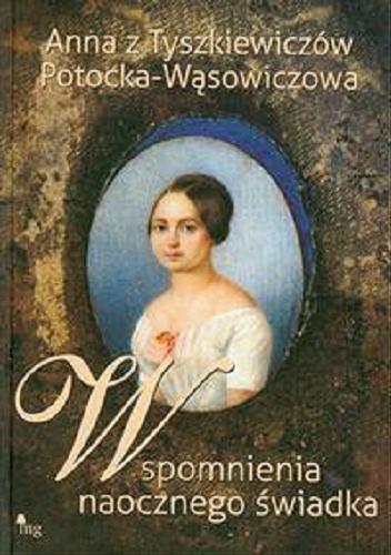 Okładka książki Wspomnienia naocznego świadka / Anna z Tyszkiewiczów Potocka-Wąsowiczowa.