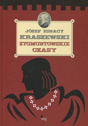 Okładka książki Zygmuntowskie czasy / Józef Ignacy Kraszewski.