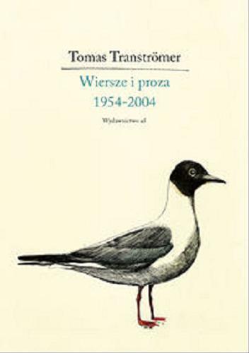 Okładka książki Wiersze i proza 1954-2004 / Tomas Tranströmer ; [tł. L. Neuger, M. Wasilewska-Chmura].