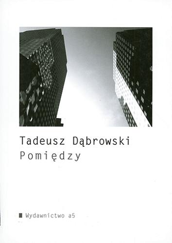 Okładka książki Pomiędzy / Tadeusz Dąbrowski.