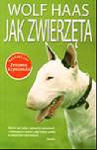 Okładka książki Jak zwierzęta / Wolf Haas ; przełożyła Barbara Tarnas.