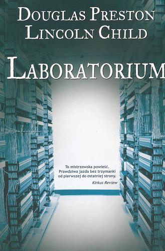 Okładka książki Laboratorium /  Douglas Preston, Lincoln Child ; przeł. [z ang.] Zbigniew A. Królicki.