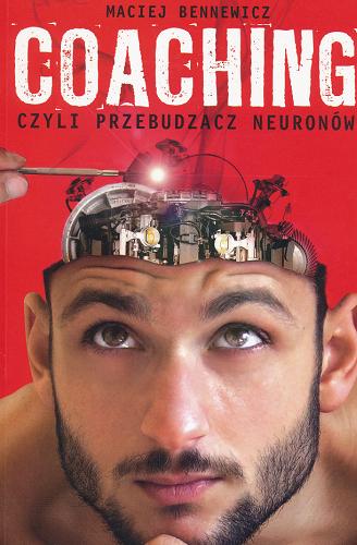 Okładka książki Coaching czyli przebudzacz neuronów / Maciej Bennewicz.