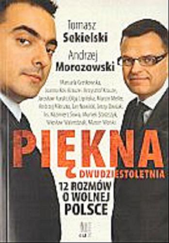 Okładka książki Piękna dwudziestoletnia : 12 rozmów o wolnej Polsce / Tomasz Sekielski ; Andrzej Morozowski.