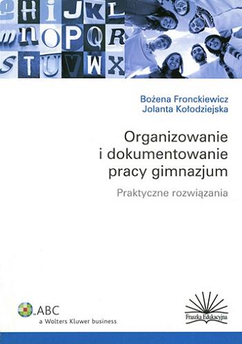 Okładka książki  Organizowanie i dokumentowanie pracy gimnazjum : praktyczne rozwiązania  2
