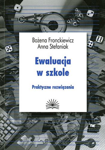 Okładka książki Ewaluacja w szkole : praktyczne rozwiązania / Bożena Fronckiewicz, Anna Stefaniak.