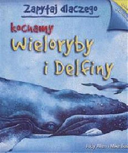 Okładka książki  Zapytaj dlaczego kochamy wieloryby i delfiny  8