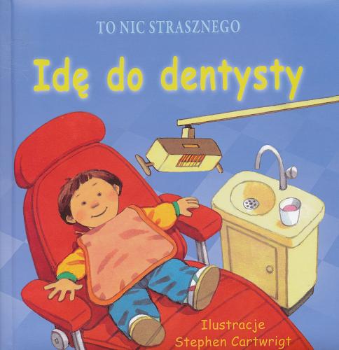 Okładka książki Idę do dentysty / il. Stephen Cartwright ; [tł. Marta Łukasiak].