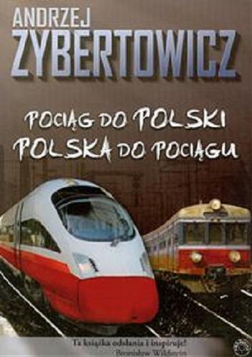 Okładka książki Pociąg do Polski, Polska do pociągu / Andrzej Zybertowicz.