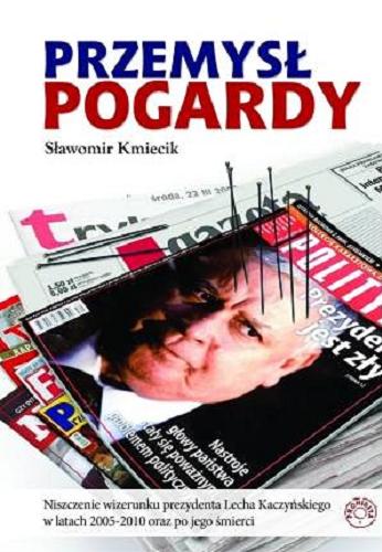 Okładka książki  Przemysł pogardy : niszczenie wizerunku prezydenta Lecha Kaczyńskiego w latach 2005-2010 oraz po jego śmierci  1