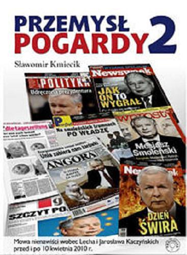 Okładka książki Przemysł pogardy 2 : mowa nienawiści wobec Lecha i Jarosława Kaczyńskich przed i po 10 kwietnia 2010 r. / Sławomir Kmiecik,