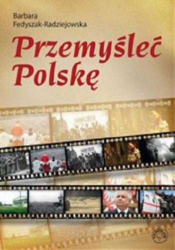 Okładka książki Przemyśleć Polskę / Barbara Fedyszak-Radziejowska.