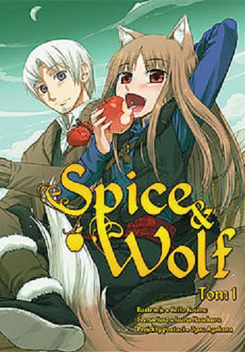 Okładka książki Spice & Wolf. 1 / Scenariusz: Isuna Hasekura ; ilustracje: Keito Koume ; projekty postaci: Jyuu Ayakura ; tłumaczenie: Paulina Ślusarczyk
