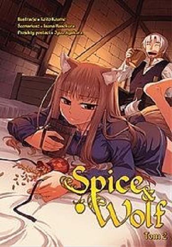 Okładka książki Spice & Wolf. 2 / Scenariusz: Isuna Hasekura ; ilustracje: Keito Koume ; projekty postaci: Jyuu Ayakura ; tłumaczenie: Paulina Ślusarczyk