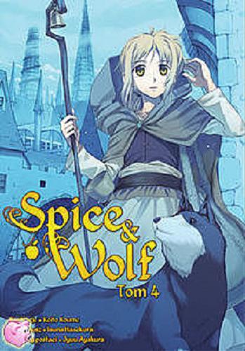 Okładka książki Spice & Wolf. 4 / Scenariusz: Isuna Hasekura ; ilustracje: Keito Koume ; projekty postaci: Jyuu Ayakura ; tłumaczenie: Paulina Ślusarczyk