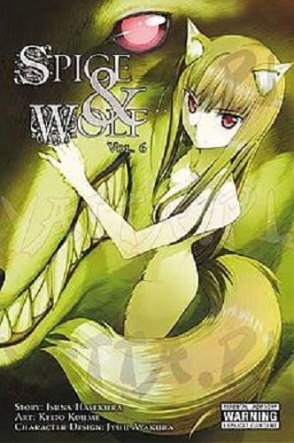 Okładka książki Spice & Wolf. 6 / Scenariusz: Isuna Hasekura ; ilustracje: Keito Koume ; projekty postaci: Jyuu Ayakura ; tłumaczenie: Paulina Ślusarczyk