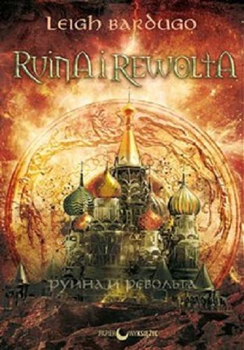 Okładka książki Ruina i rewolta / Leigh Bardugo ; przełożyła [z angielskiego] Anna Pochłódka-Wątorek.