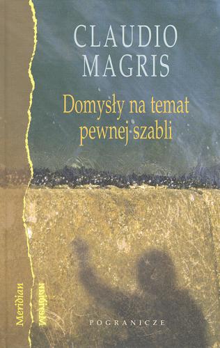 Okładka książki Domysły na temat pewnej szabli / Claudio Magris ; tł. Joanna Ugniewska.