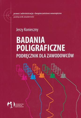 Okładka książki Badania poligraficzne : podr?cznik dla zawodowców / Jerzy Konieczny.