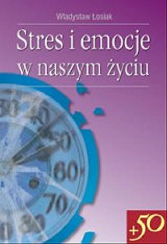 Okładka książki Stres i emocje w naszym życiu / Władysław Łosiak.