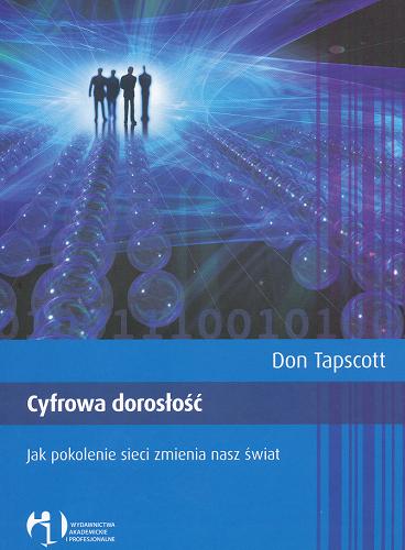 Okładka książki Cyfrowa dorosłość : jak pokolenie sieci zmienia nasz świat / Don Tapscott ; tł. Piotr Cypryański.
