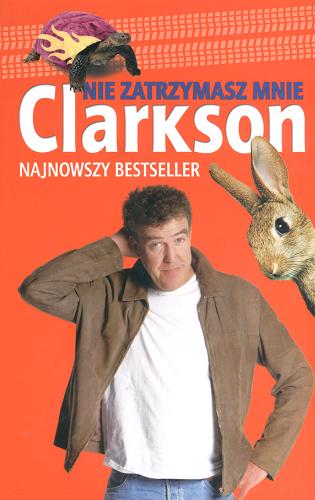 Okładka książki Nie zatrzymasz mnie / Jeremy Clarkson ; przełożył Tomasz Brzozowski.