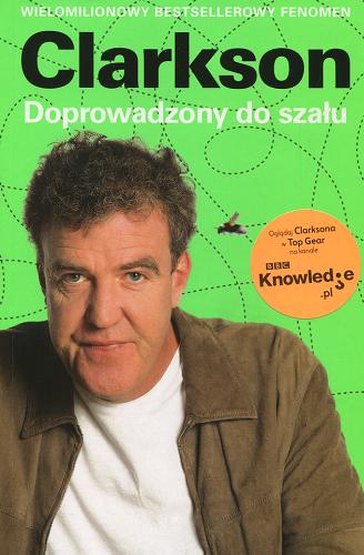 Okładka książki Doprowadzony do szału / Jeremy Clarkson ; przekł. [z ang.] Tomasz Brzozowski, Roman Palewicz.
