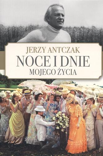 Okładka książki Noce i dnie mojego życia / Jerzy Antczak.