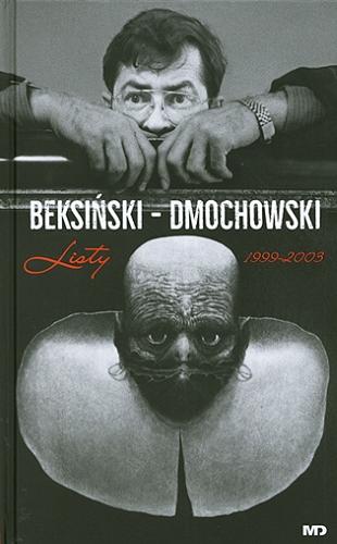 Okładka książki  Beksiński - Dmochowski : listy 1999-2003.  1