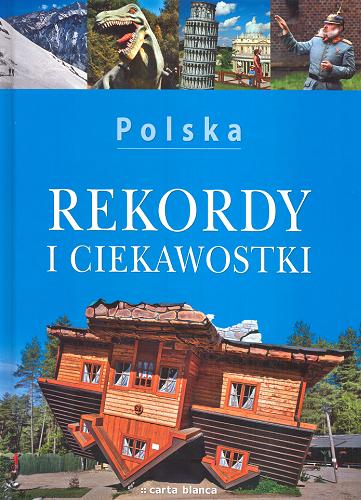 Okładka książki Rekordy i ciekawostki - Polska / [tekst] Marta Sapała ; [zdj.] Anna Olej-Kobus, Krzysztof Kobus.