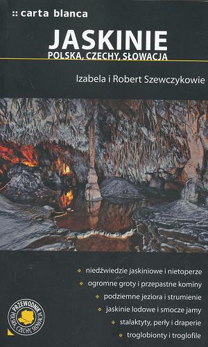 Okładka książki Jaskinie : Polska, Czechy, Słowacja / Izabela Szewczyk ; Robert Szewczyk.