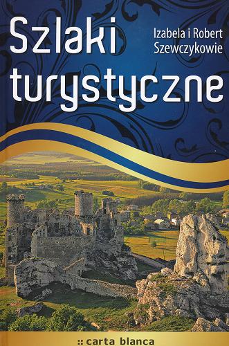 Okładka książki Szlaki turystyczne / Izabela Szewczyk ; Robert Szewczyk ; red. Marcin Kicki.