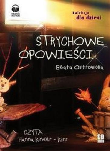 Okładka książki Strychowe opowieści [Dokument dźwiękowy] / Beata Ostrowicka ; czyta Hanna Kinder-Kiss.