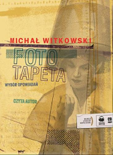 Okładka książki Fototapeta: wybór opowiadań / [Dokument dźwiękowy] / Michał Witkowski.