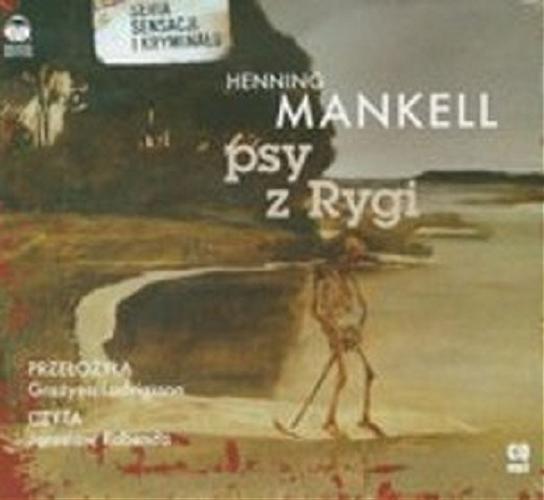 Okładka książki Psy z Rygi [Dokument dźwiękowy] / Henning Mankell ; przełożyła Grażyna Ludvigsson.