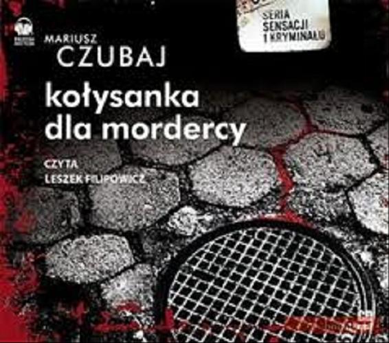 Okładka książki Kołysanka dla mordercy / Mariusz Czubaj.