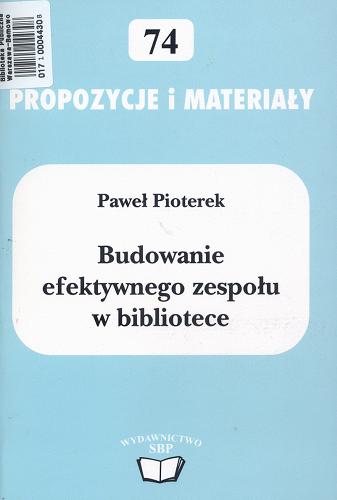 Okładka książki Budowanie efektywnego zespołu w bibliotece / Paweł Pioterek.