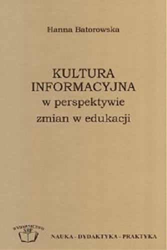 Okładka książki Kultura informacyjna w perspektywie zmian w edukacji / Hanna Batorowska ; Stowarzyszenie Bibliotekarzy Polskich.