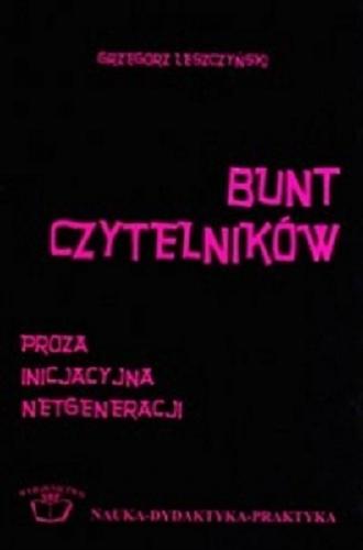 Okładka książki Bunt czytelników : proza inicjacyjna netgeneracji / Grzegorz Leszczyński ; Stowarzyszenie Bibliotekarzy Polskich.