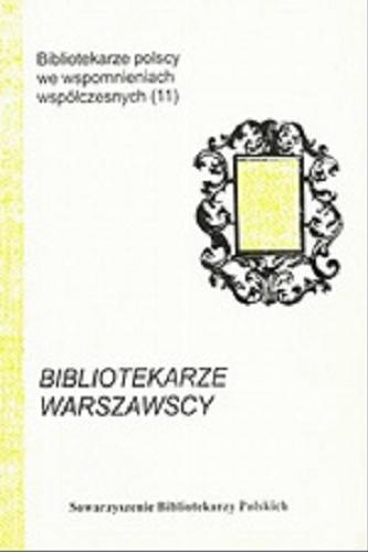 Bibliotekarze warszawscy zmarli w latach 1997-2007 Tom 11