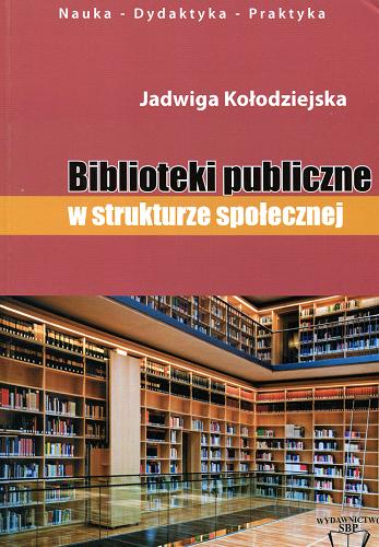 Okładka książki Biblioteki publiczne w strukturze społecznej / Jadwiga Kołodziejska ; Stowarzyszenie Bibliotekarzy Polskich.