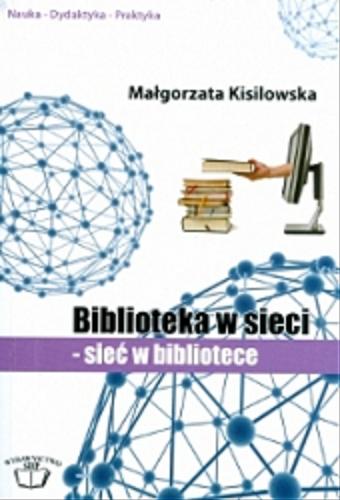 Okładka książki  Biblioteka w sieci - sieć w bibliotece : wybrane społeczne i kulturowe aspekty współczesnego bibliotekarstwa  1