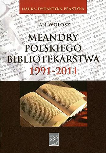Okładka książki Meandry polskiego bibliotekarstwa (1991-2011) / Jan Wołosz.