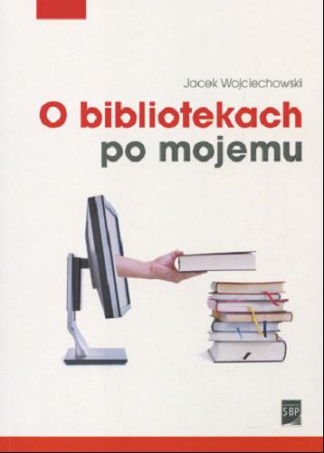 Okładka książki O bibliotekach po mojemu / Jacek Wojciechowski.