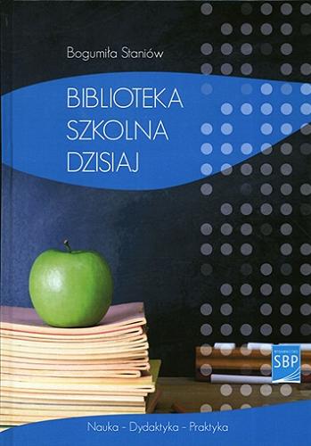 Okładka książki Biblioteka szkolna dzisiaj / Bogumiła Staniów.