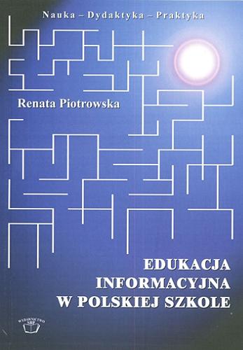 Okładka książki Edukacja informacyjna w polskiej szkole / Renata Piotrowska ; Stowarzyszenie Bibliotekarzy Polskich.