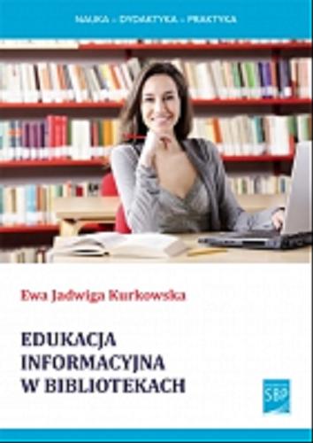 Okładka książki Edukacja informacyjna w bibliotekach a rozwój społeczeństwa wiedzy / Ewa Jadwiga Kurkowska ; Stowarzyszenie Bibliotekarzy Polskich.