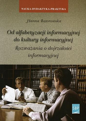Okładka książki  Od alfabetyzacji informacyjnej do kultury informacyjnej : rozważania o dojrzałości informacyjnej  1